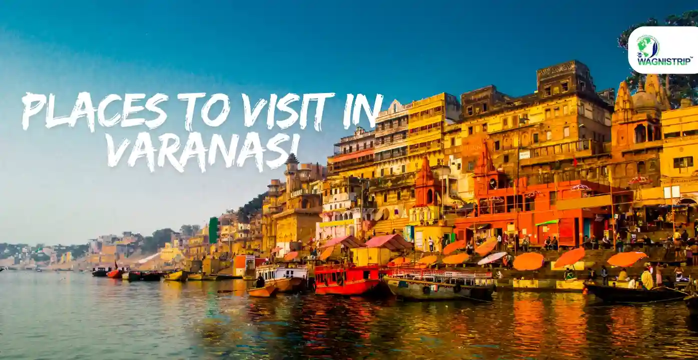 Top 10 Places to Visit in Varanasi: Complete Travel Guide