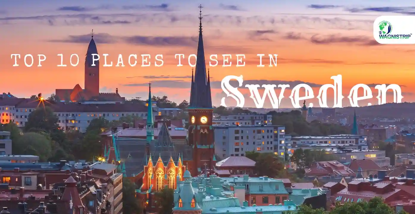 Top 10 Places to See in Sweden for an Unforgettable Trip